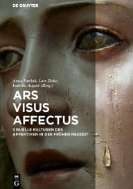 Title: Ars - Visus - Affectus: Visuelle Kulturen des Affektiven in der Frühen Neuzeit, Author: Anna Pawlak