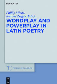 Title: Wordplay and Powerplay in Latin Poetry, Author: Phillip Mitsis