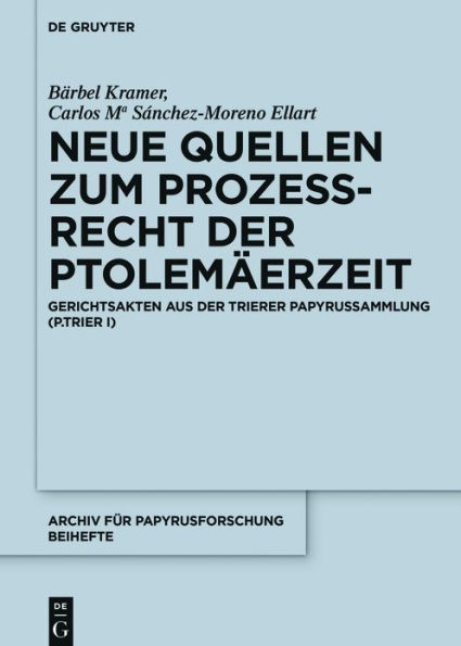 Neue Quellen zum Prozeßrecht der Ptolemäerzeit: Gerichtsakten aus der Trierer Papyrussammlung (P.Trier I)