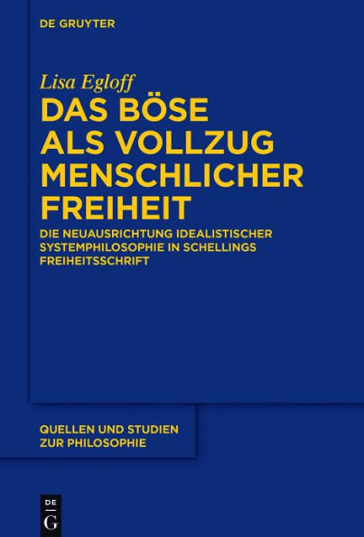 Das Böse als Vollzug menschlicher Freiheit: Die Neuausrichtung idealistischer Systemphilosophie Schellings Freiheitsschrift