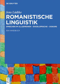 Title: Romanistische Linguistik: Sprechen im Allgemeinen - Einzelsprache - Diskurs: Ein Handbuch, Author: Jens Lüdtke