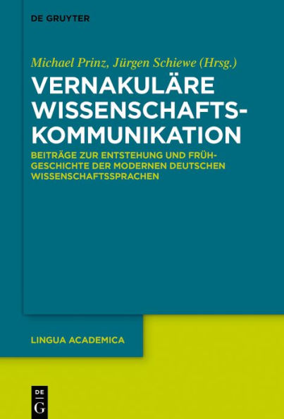 Vernakuläre Wissenschaftskommunikation: Beiträge zur Entstehung und Frühgeschichte der modernen deutschen Wissenschaftssprachen