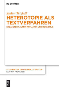 Title: Heterotopie als Textverfahren: Erzählter Raum in Romantik und Realismus, Author: Stefan Tetzlaff