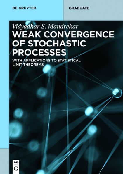 Weak Convergence of Stochastic Processes: With Applications to Statistical Limit Theorems