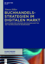 Title: Buchhandelsstrategien im digitalen Markt: Reaktionen der großen Buchhandelsketten auf technologische Neuerungen, Author: Simon Hiller