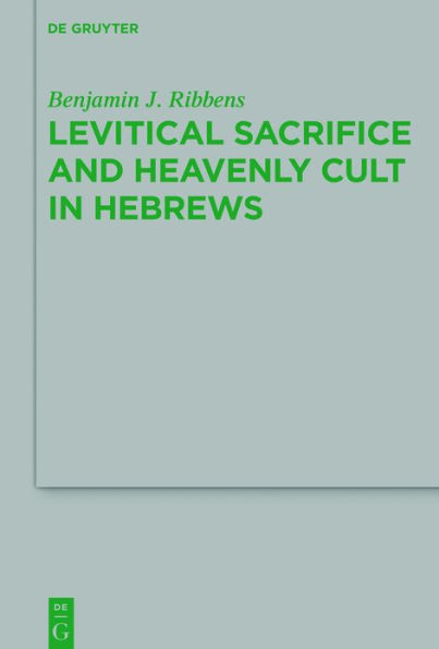Levitical Sacrifice and Heavenly Cult Hebrews