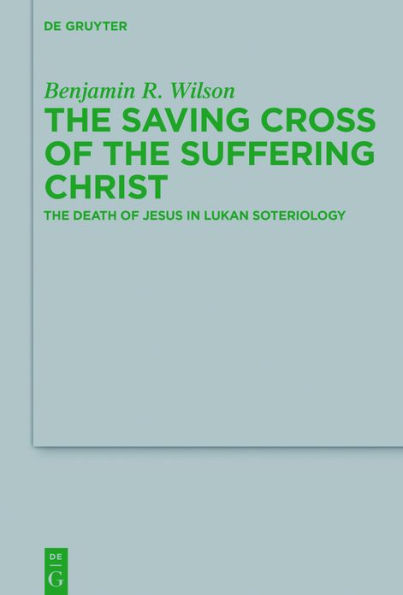 The Saving Cross of Suffering Christ: Death Jesus Lukan Soteriology