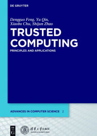 Title: Trusted Computing: Principles and Applications / Edition 1, Author: Dengguo Feng