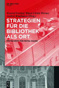 Title: Strategien für die Bibliothek als Ort: Festschrift für Petra Hauke, Author: Konrad Umlauf