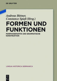 Title: Formen und Funktionen: Morphosemantik und grammatische Konstruktion, Author: Andreas Bittner