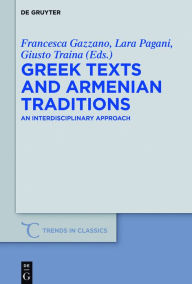 Title: Greek Texts and Armenian Traditions: An Interdisciplinary Approach, Author: Francesca Gazzano