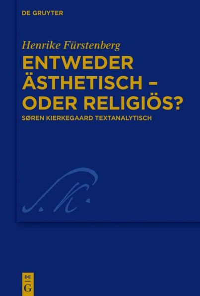 Entweder #x000E4;sthetisch - oder religi#x000F6;s?: S#x000F8;ren Kierkegaard textanalytisch