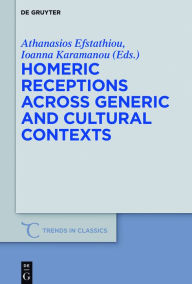 Title: Homeric Receptions Across Generic and Cultural Contexts, Author: Athanasios Efstathiou