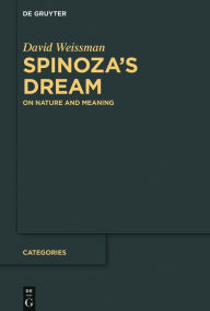 Title: Spinoza's Dream: On Nature and Meaning, Author: David Weissman