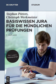 Title: Basiswissen Jura für die mündlichen Prüfungen, Author: Stephan Pötters