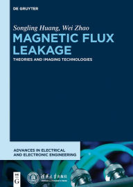 Title: Magnetic Flux Leakage: Theories and Imaging Technologies, Author: Songling Huang