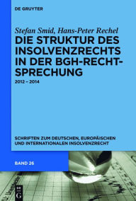 Title: Die Struktur des Insolvenzrechts in der BGH-Rechtsprechung: 2012 - 2014, Author: Stefan Smid
