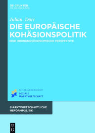 Title: Die europäische Kohäsionspolitik: Eine ordnungsökonomische Perspektive, Author: Julian Dörr