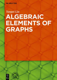 Title: Algebraic Elements of Graphs, Author: Yanpei Liu