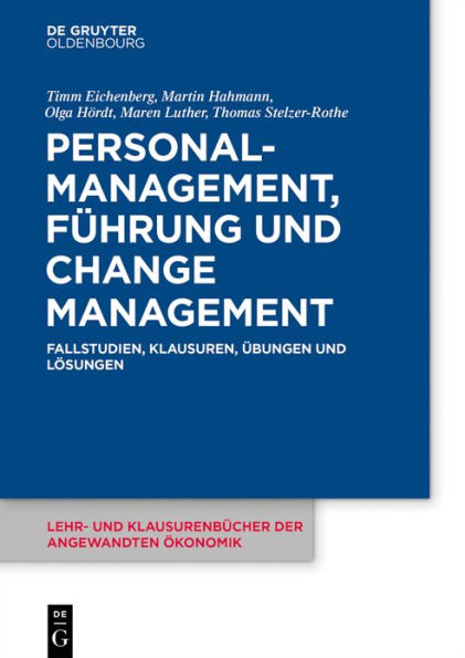 Personalmanagement, Führung und Change-Management: Fallstudien, Klausuren, Übungen Lösungen