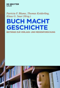 Title: BUCH MACHT GESCHICHTE: Beiträge zur Verlags- und Medienforschung, Author: Patricia F. Blume