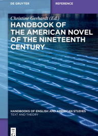 Title: Handbook of the American Novel of the Nineteenth Century, Author: Christine Gerhardt