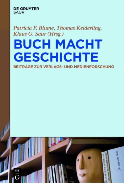 BUCH MACHT GESCHICHTE: Beiträge zur Verlags- und Medienforschung