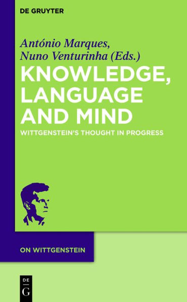 Knowledge, Language and Mind: Wittgenstein's Thought in Progress
