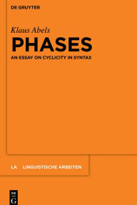 Title: Phases: An essay on cyclicity in syntax, Author: Klaus Abels