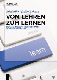 Title: Vom Lehren zum Lernen: Digitale Angebote in universitären Lehrveranstaltungen, Author: Friederike Pfeiffer-Bohnen