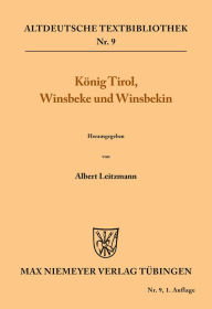 Title: König Tirol, Winsbeke und Winsbekin, Author: Albert Leitzmann