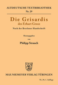 Title: Die Grisardis des Erhart Grosz: Nach der Breslauer Handschrift, Author: Erhart Grosz