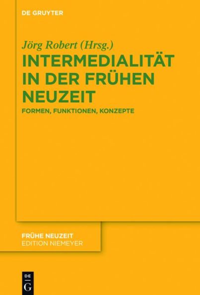 Intermedialität der Frühen Neuzeit: Formen, Funktionen, Konzepte