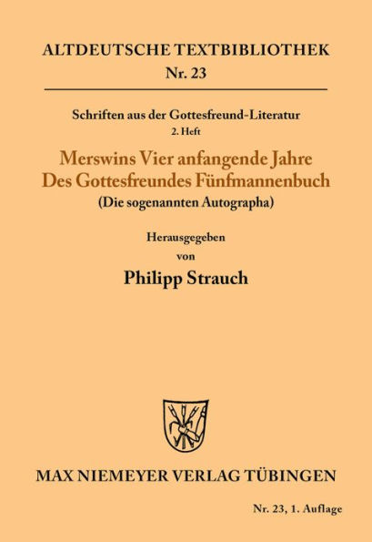 Schriften aus der Gottesfreund-Literatur: 2. Heft: Merswins vier anfangende Jahre; Des Gottesfreundes Fünfmannenbuch (Das sogenannte Autograph)