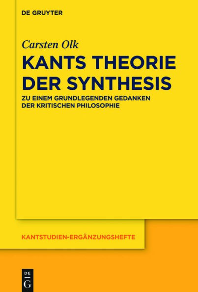 Kants Theorie der Synthesis: Zu einem grundlegenden Gedanken kritischen Philosophie