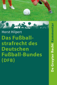 Title: Das Fussballstrafrecht des Deutschen Fussball-Bundes (DFB): Kommentar zur Rechts- und Verfahrensordnung des Deutschen Fussball-Bundes (RuVO) nebst Erlauterungen von weiteren Rechtsbereichen des DFB, der FIFA, der UEFA, der Landesverbande, Author: Horst Hilpert