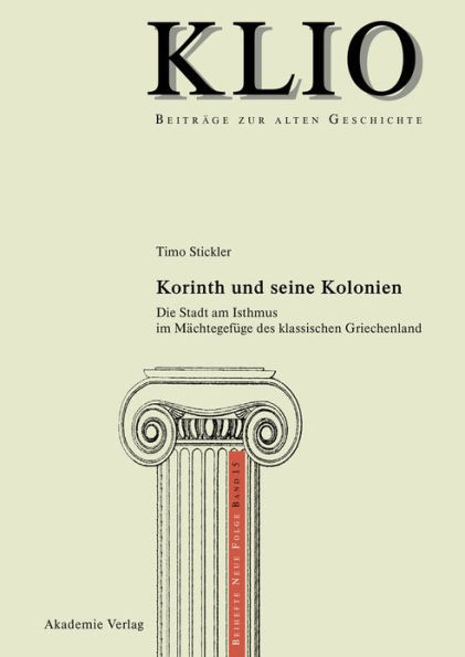 Korinth und seine Kolonien: Die Stadt am Isthmus im Mächtegefüge des klassischen Griechenland