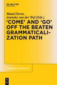 Title: 'COME' and 'GO' off the Beaten Grammaticalization Path, Author: Maud Devos