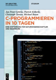 Title: C-Programmieren in 10 Tagen: Eine Einführung für Naturwissenschaftler und Ingenieure, Author: Jan Peter Gehrke