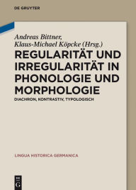 Title: Regularität und Irregularität in Phonologie und Morphologie: Diachron, kontrastiv, typologisch, Author: Andreas Bittner