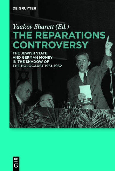 The Reparations Controversy: The Jewish State and German Money in the Shadow of the Holocaust 1951-1952