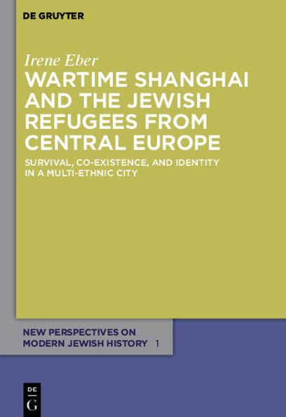 Wartime Shanghai and the Jewish Refugees from Central Europe: Survival, Co-Existence, Identity a Multi-Ethnic City