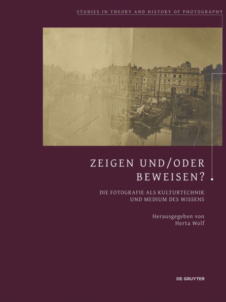 Zeigen und/oder Beweisen?: Die Fotografie als Kulturtechnik und Medium des Wissens