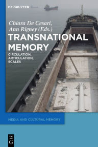 Title: Transnational Memory: Circulation, Articulation, Scales, Author: Chiara De Cesari