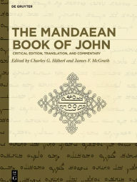 Title: The Mandaean Book of John: Critical Edition, Translation, and Commentary, Author: Charles G. Häberl