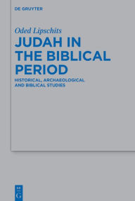 Title: Judah in the Biblical Period: Historical, Archaeological, and Biblical Studies Selected Essays, Author: Oded Lipschits