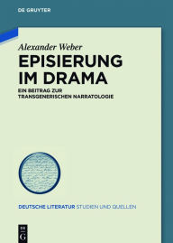 Title: Episierung im Drama: Ein Beitrag zur transgenerischen Narratologie, Author: Alexander Weber