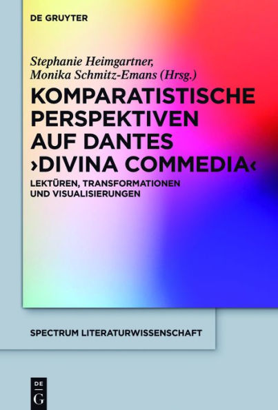 Komparatistische Perspektiven auf Dantes 'Divina Commedia': Lektüren, Transformationen und Visualisierungen