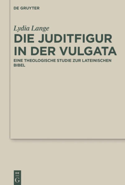 Die Juditfigur in der Vulgata: Eine theologische Studie zur lateinischen Bibel