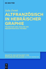 Title: Altfranzösisch in hebräischer Graphie: Teiledition und Analyse des Medizintraktats «Fevres», Author: Julia Zwink